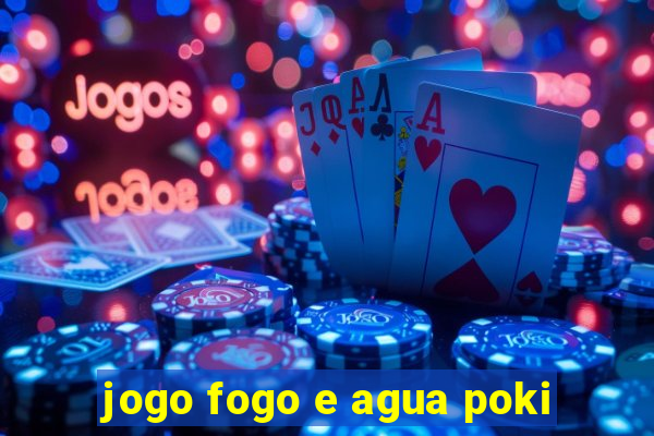 jogo fogo e agua poki